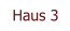 Haus 3